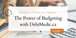 Mastering-Financial-Stability-The-Power-of-Budgeting-with-DebtMedic.ca_-2